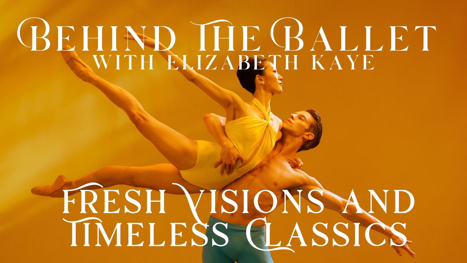 Behind the Ballet with Elizabeth Kaye video thumbnail, Fresh Visions and Timeless Classics episode, the same pas de deux photo on a warm gold background